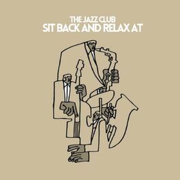 Album cover of Sit Back And Relax At (The Jazz Club)