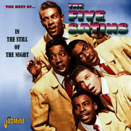The Five Satins The Best Of The Five Satins In The Still Of The Night Lyrics And Songs Deezer