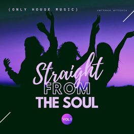 Album cover of Straight From The Soul (Only House Music), Vol. 1