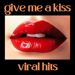 Album cover of Give Me a Kiss - Viral Hits