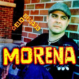 Elio Delgado - Morena: lyrics and songs | Deezer