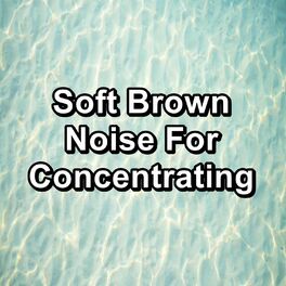 Album cover of Soft Brown Noise For Concentrating
