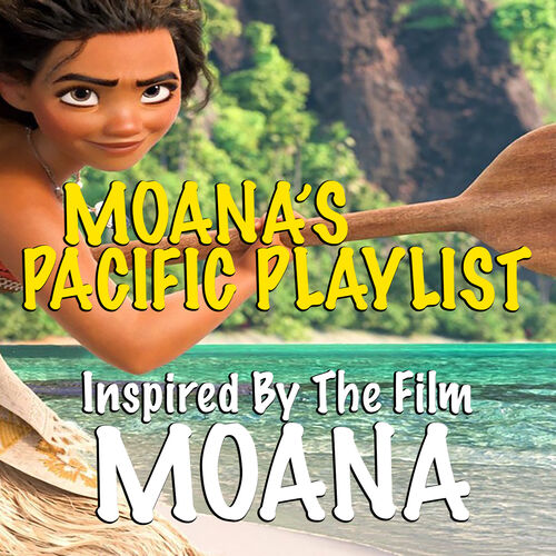Various Artists - Moana's Pacific Playlist: Inspired By The Film 'Moana':  lyrics and songs | Deezer
