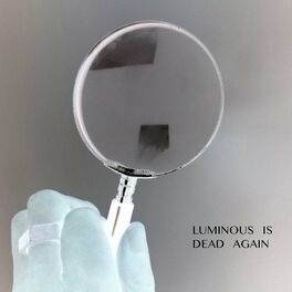 Album cover of Luminous Is Dead Again