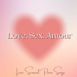 Album cover of Love, Sex, Amour: Les Joies de l'Amour, Love Sensual Piano Songs