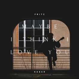 Album cover of Maybe I Think I Love You