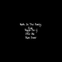 Album cover of Walk in the Party (feat. Ruga Da G, Chic Mu & Ron Suno)