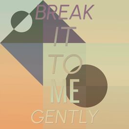 Album cover of Break It To Me Gently