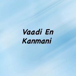 Prakash Vaadi En Kanmani Lyrics And Songs Deezer