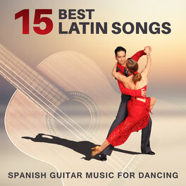 Album cover of 15 Best Latin Songs: Spanish Guitar Music for Dancing – Salsa, Bachata, Mambo, Cumbia, Cha Cha, Pachanga, Total Relaxation, Fitnes