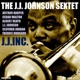 The J.J. Johnson Sextet - J.J. Inc.: lyrics and songs | Deezer