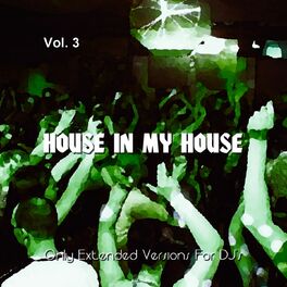Album cover of House in My House, Vol. 3 (Only Extended Versions for DJ's)