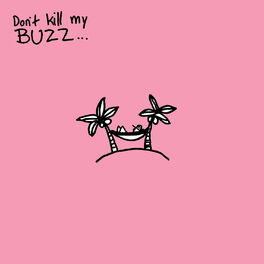 Album cover of Don't Kill My Buzz...