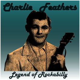 Album cover of Charlie Feathers: Legend of Rockabilly