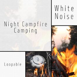 Album cover of Night Campfire Camping with White Noise, Loopable