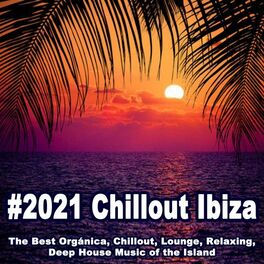 Album cover of #2021 Chillout Ibiza (The Best Orgánica, Chillout, Lounge, Relaxing, Deep House Music of the Island)