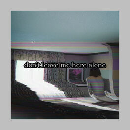 Album cover of don't leave me here alone