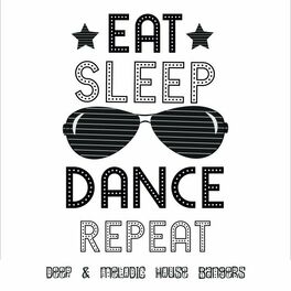 Album cover of Eat.Sleep.Dance.Repeat: Deep & Melodic House Bangers