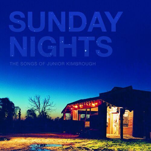 Various Artists - Sunday Nights: The Songs of Junior Kimbrough