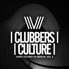 Album cover of Clubbers Culture: Hard Techno Of Berlin, Vol. 3