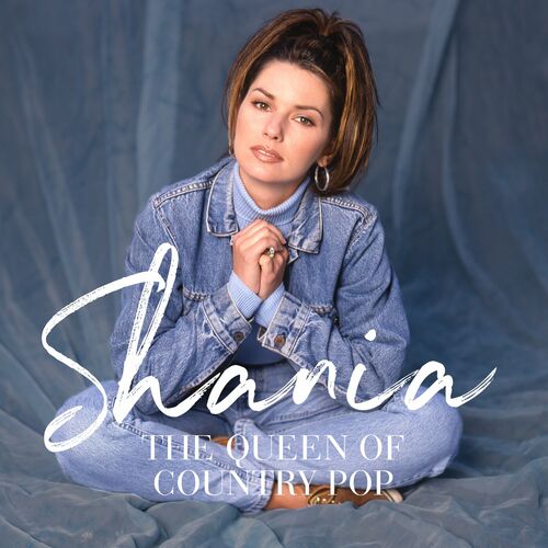 Shania Twain - Shania: The Queen Of Country Pop: lyrics and songs | Deezer