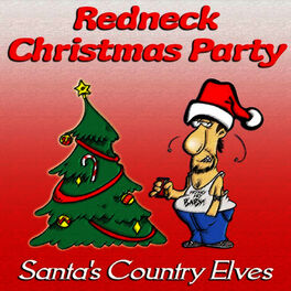 Santa S County Elves Redneck Christmas Party Lyrics And Songs Deezer