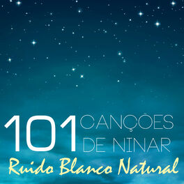 Album cover of Ruído Branco Natural - 101 Canções de Ninar, Musicas Infantil para Boa Noite e Relaxamento