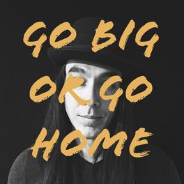 Album cover of Go Big or Go Home