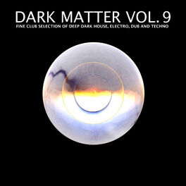 Album cover of Dark Matter, Vol. 9 - Fine Club Selection of Deep Dark House, Electro, Dub and Techno