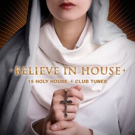 Album cover of Believe in House - 15 Holy House & Club Tunes