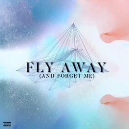 Album cover of Fly Away (And Forget Me)