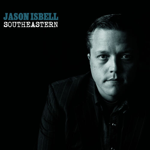 Jason Isbell Southeastern lyrics and songs Deezer