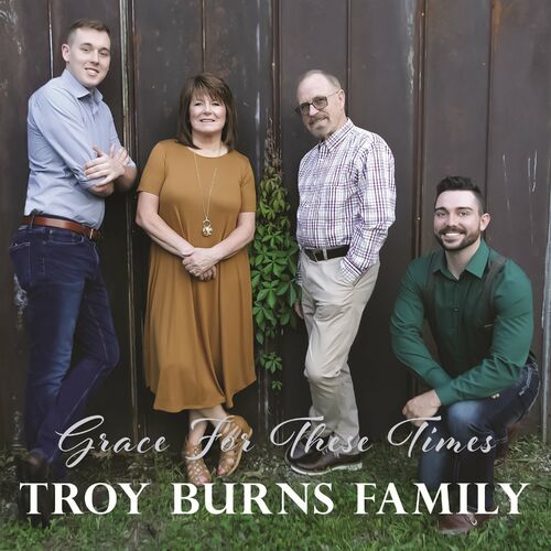 Troy Burns Family - Grace For These Times: lyrics and songs | Deezer