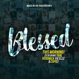 Album cover of Blessed This Morning (feat. Yani, Veronica Ra'elle & Cupid)