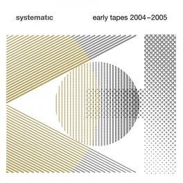 Album cover of Systematic - Early Tapes 2004-2005