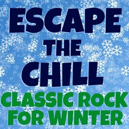 Album cover of Escape The Chill: Classic Rock For Winter
