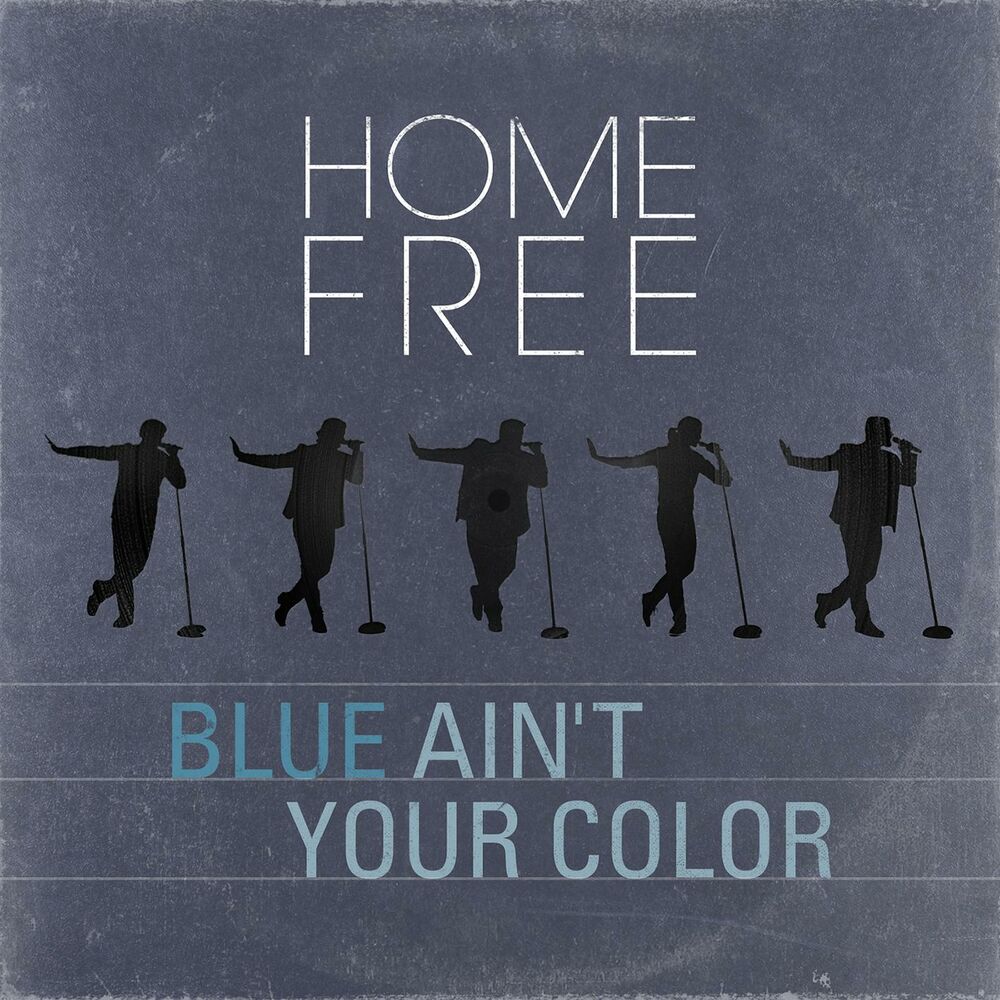 Blue Ain't Your Color від Home Free — рік випуску 2017.
