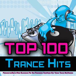 Album cover of Top 100 Trance Hits - Featuring the Best of Rave, Electronica, Psy, Goa, Progressive, Hard House, Acid, Trance, Techno, EDM Anthem