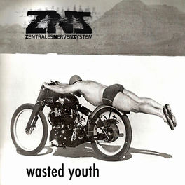 Zns Zentralesnervensystem Wasted Youth Lyrics And Songs Deezer deezer