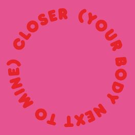 Album cover of Closer (Your Body Next To Mine)
