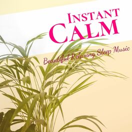 Album cover of Instant Calm: Beautiful Relaxing Sleep Music