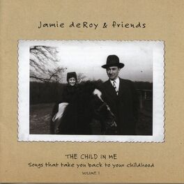 Album cover of Jamie deRoy & Friends, Vol. 1: The Child in Me