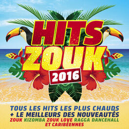 Album cover of Hits Zouk 2016 : Tous les hits les plus chauds et le meilleur des nouveautés zouk, kizomba, zouk love, ragga dancehall et caribéen