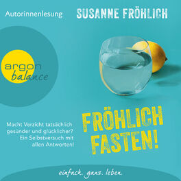 Album cover of Fröhlich Fasten! - Macht Verzicht tatsächlich gesünder und glücklicher? Ein Selbstversuch mit allen Antworten! (Autorinnenlesung)