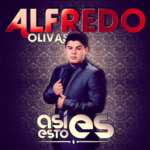 Alfredo Olivas Así Es Esto lyrics and songs Deezer