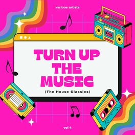 Album cover of Turn Up The Music (The House Classics), Vol. 4