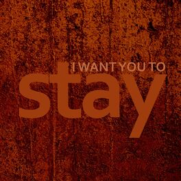 Album cover of I Want You To Stay