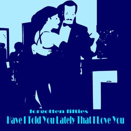 Album cover of Have I Told You Lately That I Love You (Forgotten Fifties)