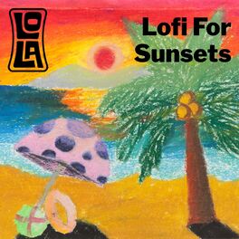 Album cover of Lofi For Sunsets by Lola