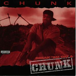 Chunk Break Em Off A Chunk Lyrics And Songs Deezer